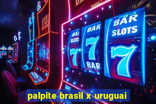 palpite brasil x uruguai